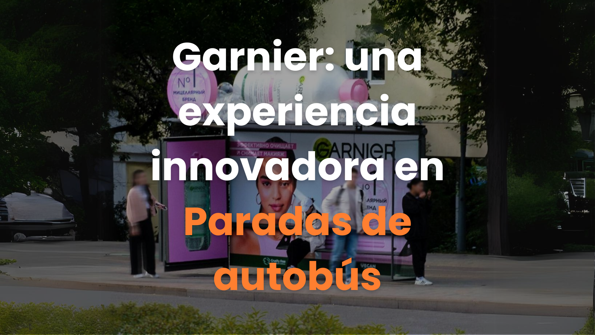Marketing, OOH, Garnier, skin care, parada de autobús