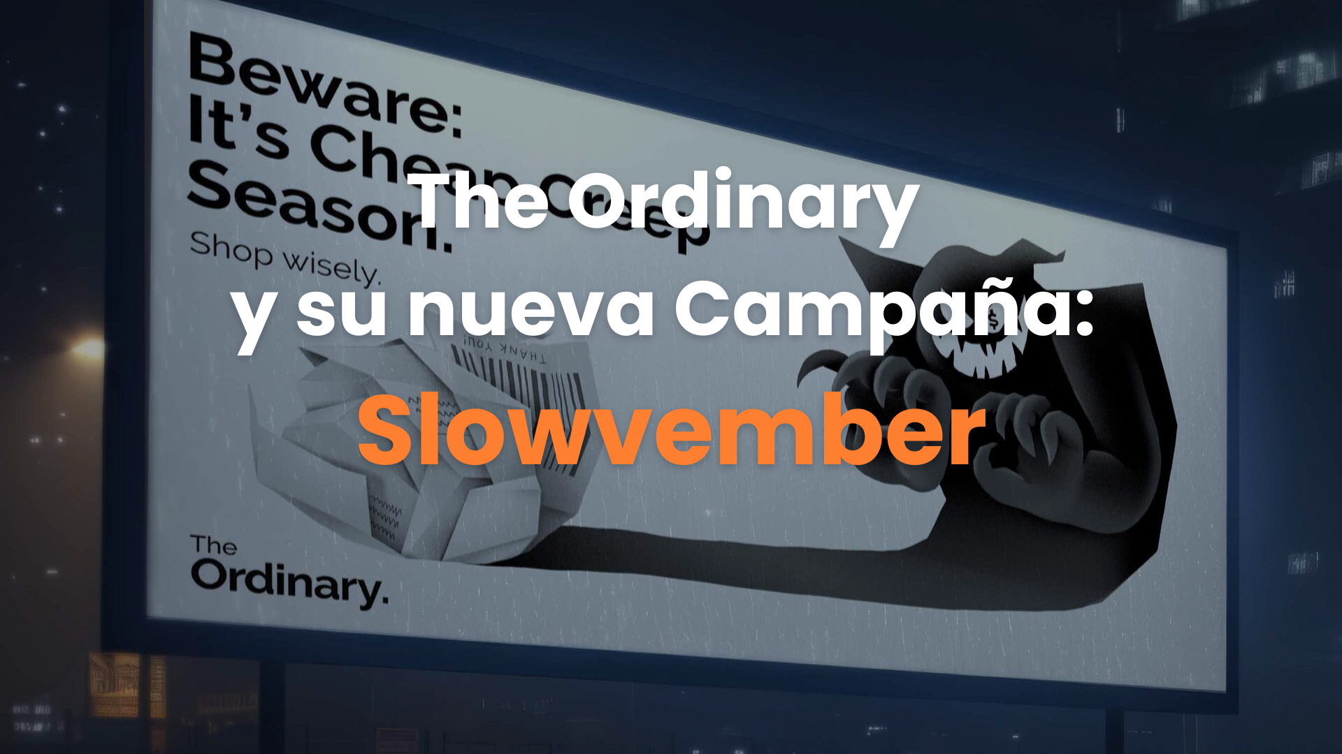 agencia de publicidad exterior, anuncios espectaculares, agencia de medios, dooh, the ordinary, black friday, slowvember.