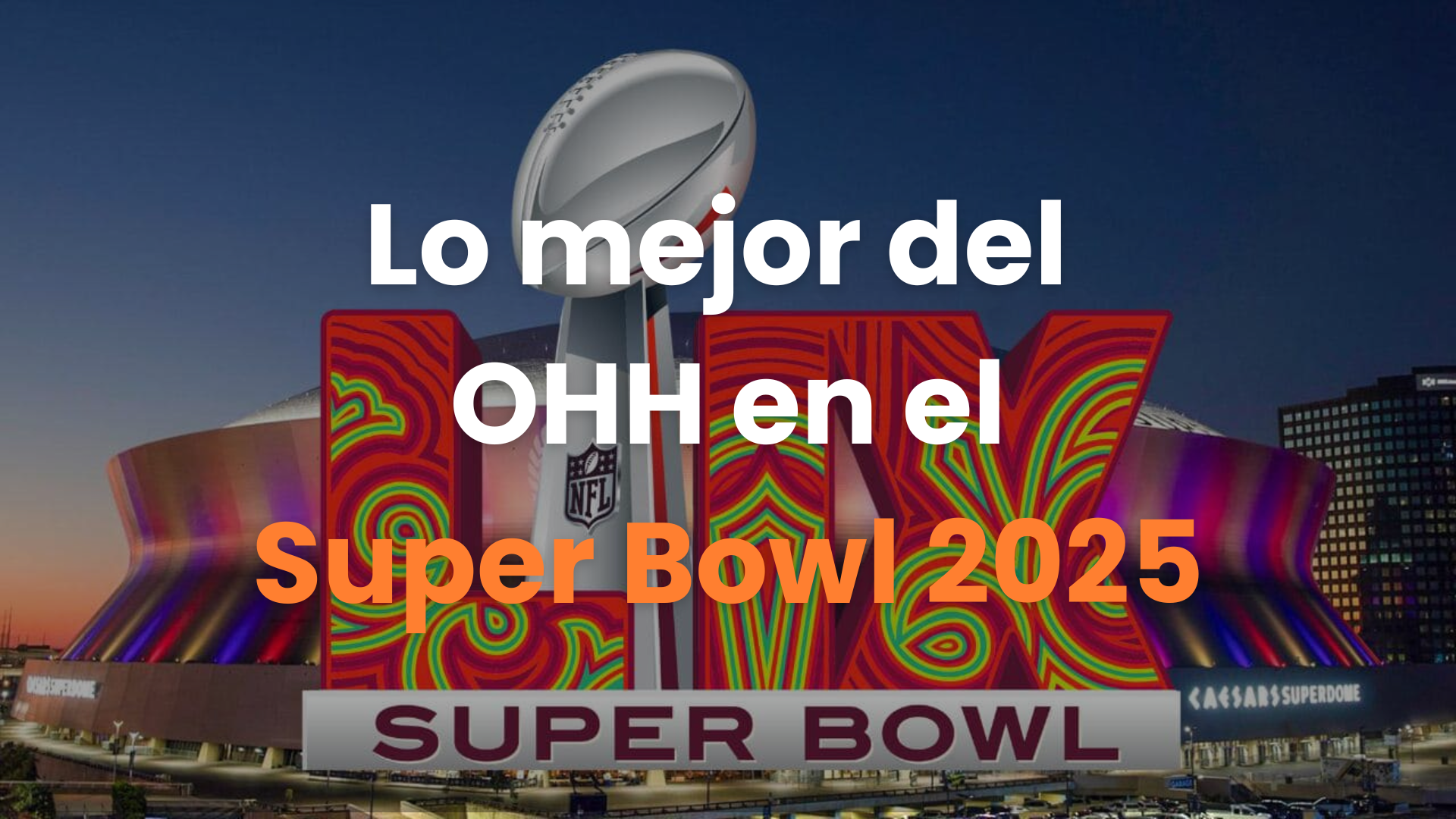 Publicidad exterior, Super Bowl 2025, Anuncios OOH Super Bowl, Publicidad exterior creativa, Campañas publicitarias, Impacto de la publicidad exterior, Anuncios en vallas publicitarias, Publicidad en estadios, Publicidad exterior efectiva.
