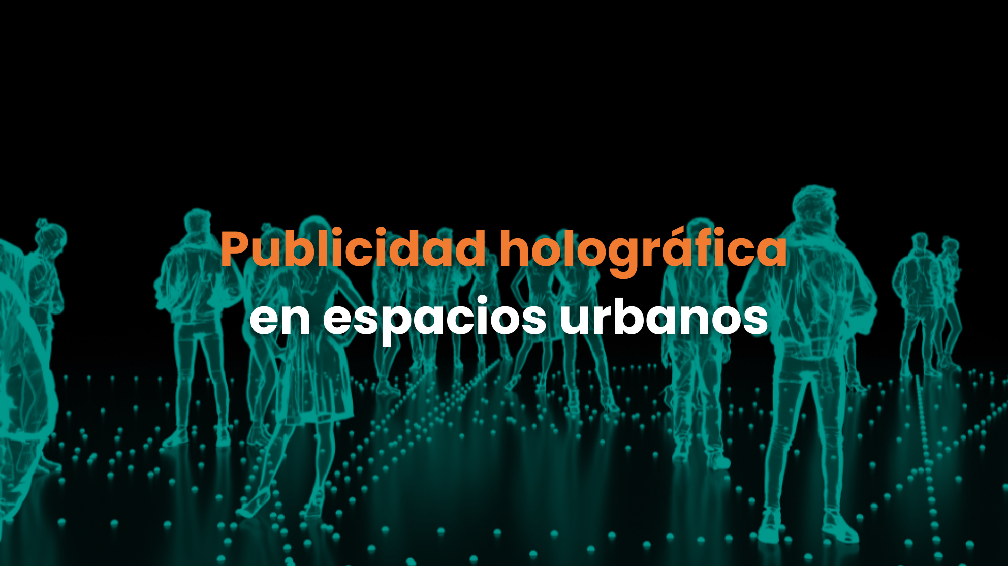 publicidad holográfica, espacios urbanos, tecnología de hologramas, innovación en publicidad, experiencias inmersivas, marketing urbano