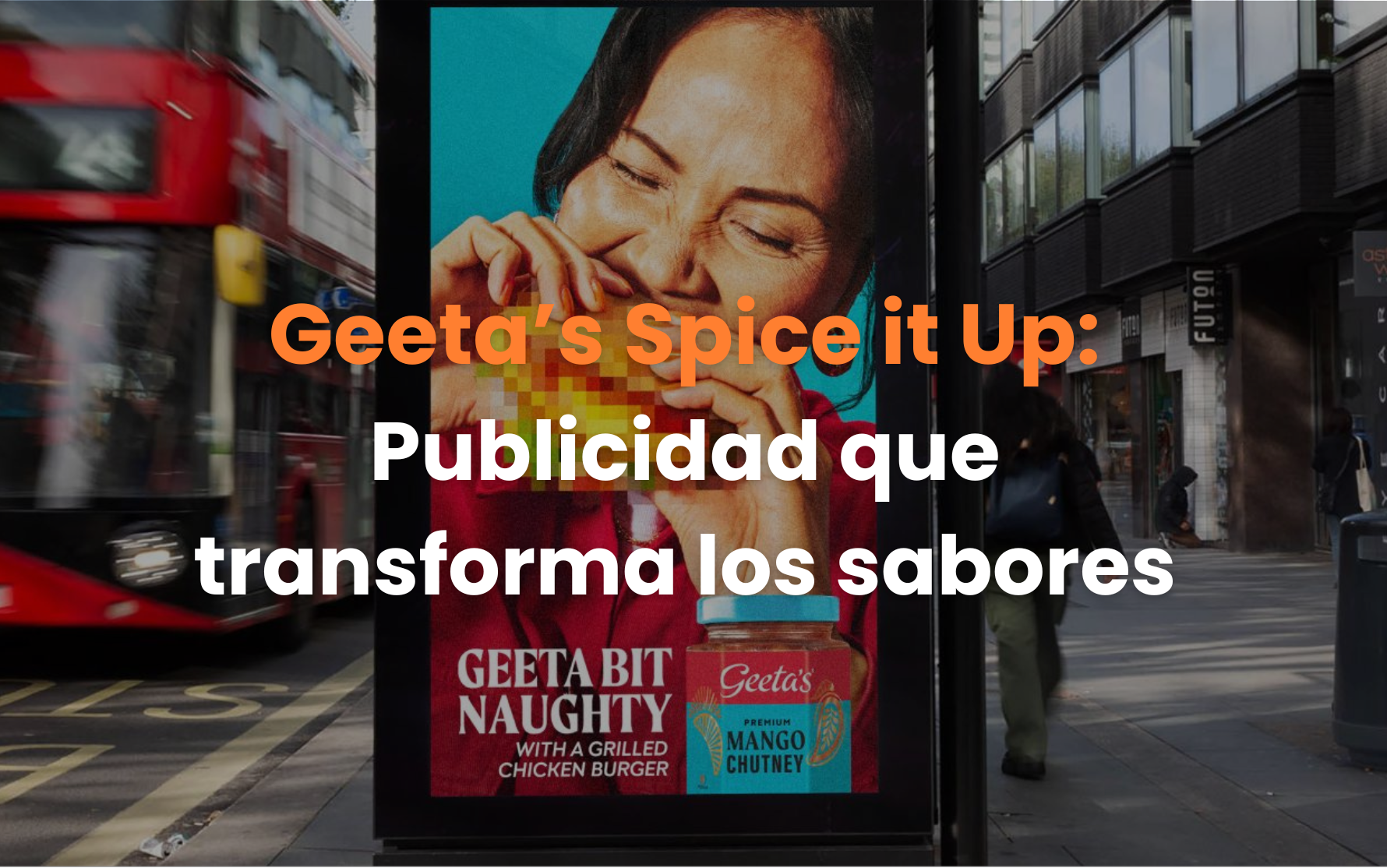 agencia de publicidad exterior, anuncios espectaculares, agencia de medios, uk, publicidad en londres, comida india, geetas food, reino unido.