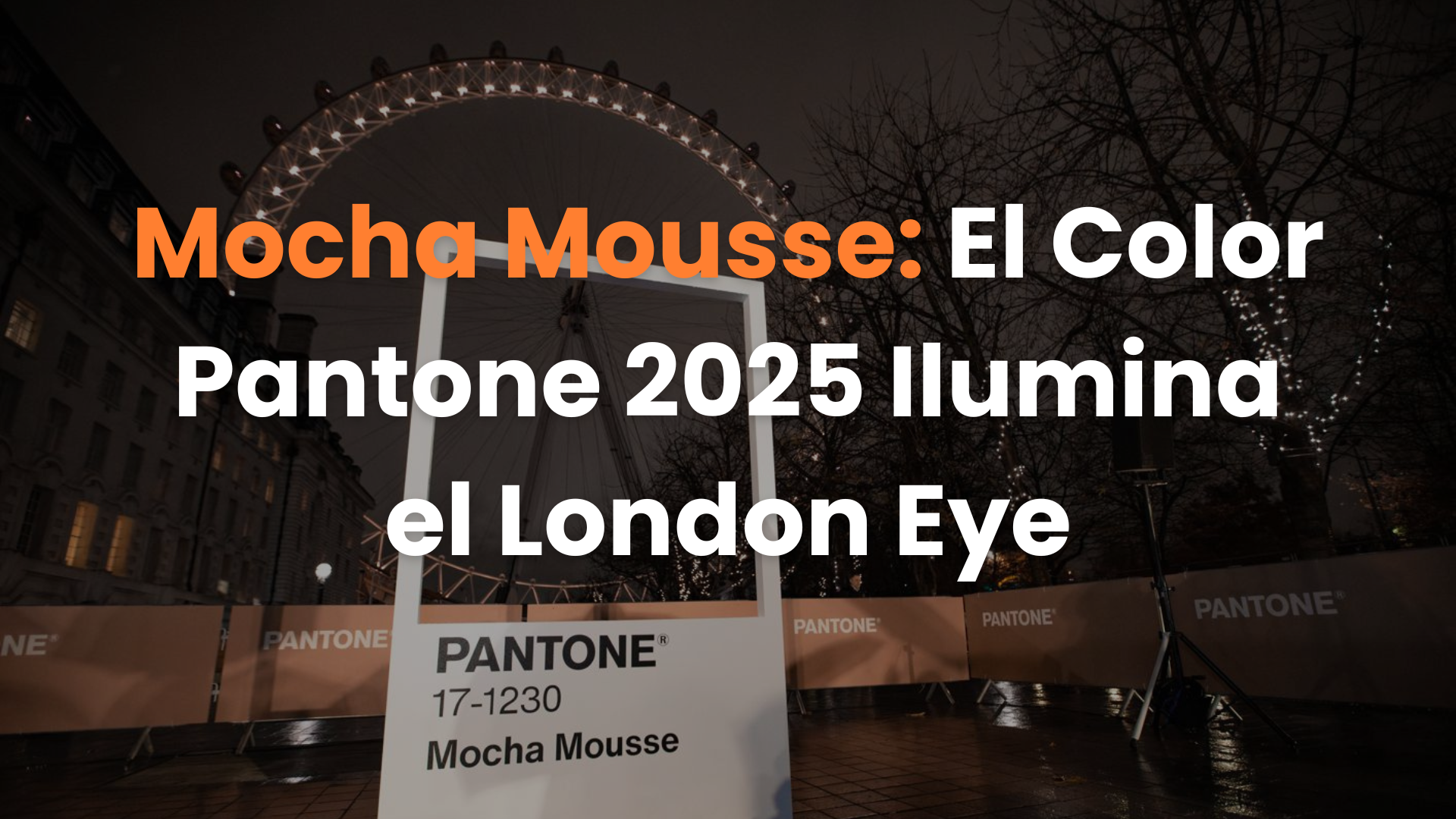 agencia de publicidad exterior, anuncios espectaculares, agencia de medios, London Eye, Reino Unido, Londres, Pantone, Mocha Mousse,