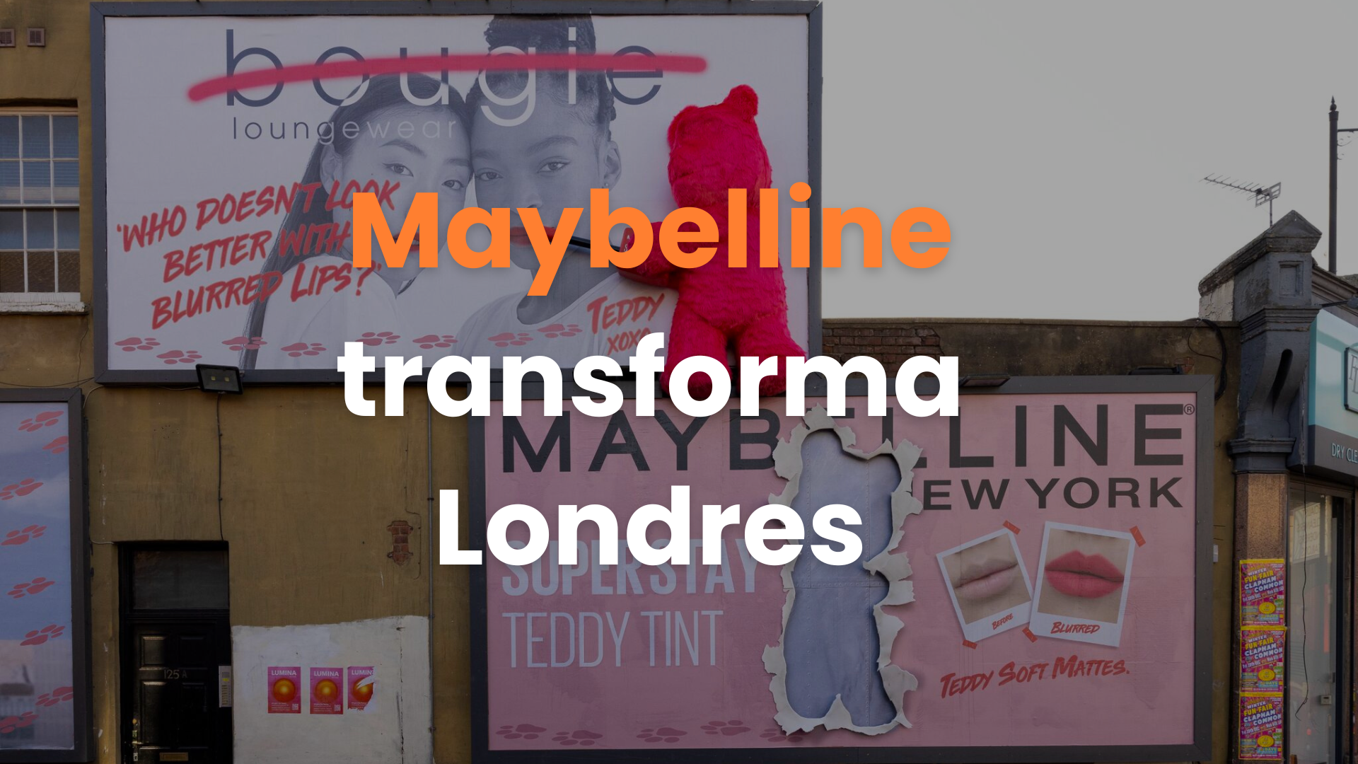 Maybelline New York Superstay, Teddy Tint, Activación OOH, Publicidad disruptiva, Campaña publicitaria Londres, Anuncios exteriores Londres, Marketing creativo, Publicidad exterior innovadora, Clapham billboard, Campañas publicitarias memorables.